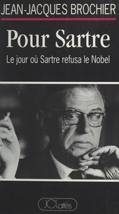 Jean-Jacques Brochier et Olivier Barrot - Pour Sartre - Le jour où Sartre refusa le Nobel.