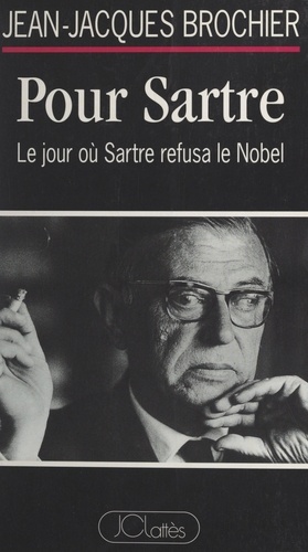 Pour Sartre. Le jour où Sartre refusa le Nobel