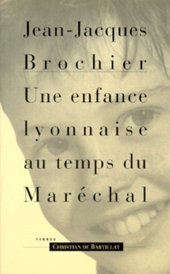 Jean-Jacques Brochier - Une enfance lyonnaise au temps du Maréchal.