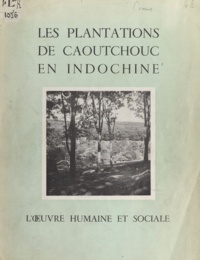 Jean-Jacques Camus - Les plantations de caoutchouc en Indochine.