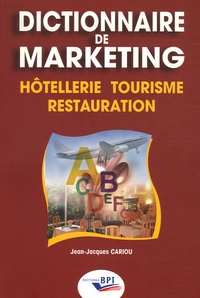 Jean-Jacques Cariou - Dictionnaire de marketing - Hôtellerie, Tourisme, Restauration.