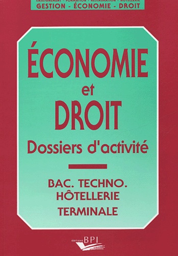 Jean-Jacques Cariou et Florent Rey - Economie et droit Bac technologique Hôtellerie/Terminale - Dossiers d'activité.