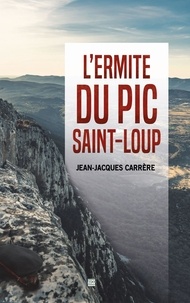 Jean-Jacques Carrère - L'ermite du pic Saint-Loup.