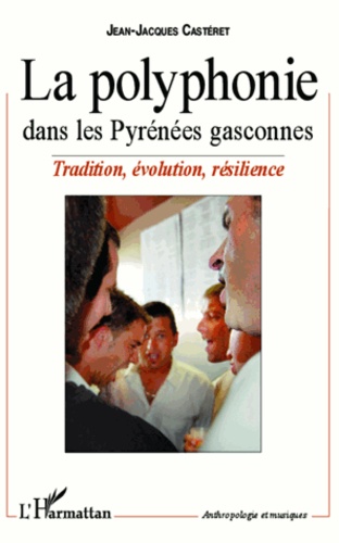 La polyphonie dans les Pyrénées gasconnes. Tradition, évolution, résilience