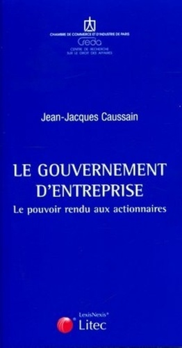 Jean-Jacques Caussain - Le gouvernement d'entreprise - Le pouvoir rendu aux actionnaires.