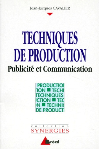 Jean-Jacques Cavalier - Techniques De Production Bts Communication Formations En Communication Et Commerce. Publicite Et Communication.