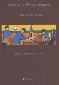 Jean-Jacques Cazaurang - Pasteurs et paysans béarnais - Au village, les métiers.