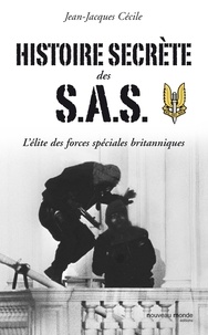 Jean-Jacques Cécile - Histoire secrète des SAS - L'élite des forces spéciales britanniques.