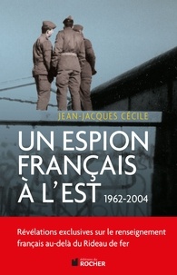Jean-Jacques Cécile - Un espion français à l'Est.