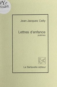 Jean-Jacques Celly - Lettres d'enfance.