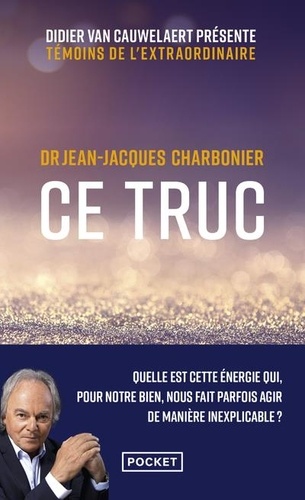 Ce truc - Quelle est cette énergie qui, pour... de Jean-Jacques Charbonier  - Poche - Livre - Decitre