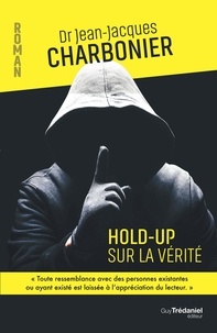 Jean-Jacques Charbonier - Hold-up sur la vérité.