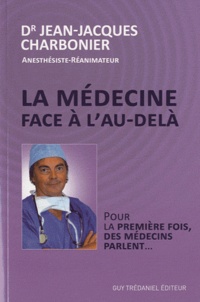Jean-Jacques Charbonier - La Médecine face à l'Au-delà - Pour la première fois des médecins parlent.
