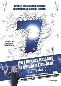 Jean-Jacques Charbonier et Benoît Flamec - Les 7 bonnes raisons de croire en l'au-delà - Le livre à offrir aux sceptiques et aux détracteurs.