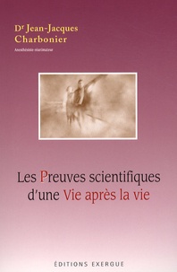 Jean-Jacques Charbonier - Les Preuves scientifiques d'une Vie après la vie.