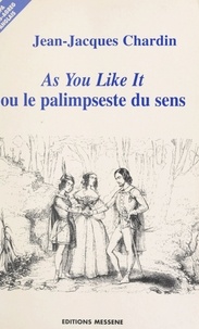 Jean-Jacques Chardin - "As you like it" ou Le palimpseste du sens.