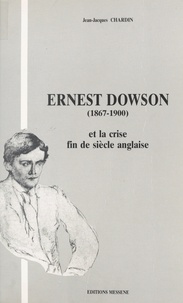 Jean-Jacques Chardin - Ernest Dowson (1867-1900) et la crise fin de siècle anglaise.