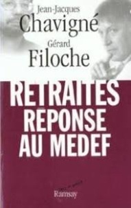 Jean-Jacques Chavigné et Gérard Filoche - Retraites. Reponses Au Medef.