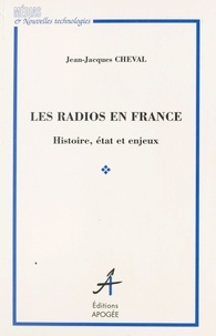 Jean-Jacques Cheval - Les radios en France - Histoire, état et enjeux.