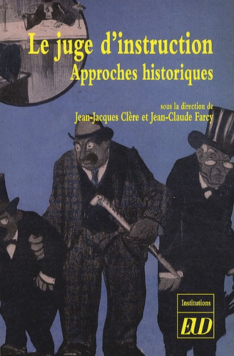 Jean-Jacques Clère et Jean-Claude Farcy - Le juge d'instruction - Approches historiques.
