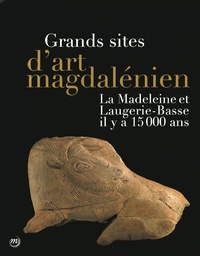 Jean-Jacques Cleyet-Merle et Jean-Michel Geneste - Grands sites d'art magdalénien - La Madeleine et Laugerie-Basse il y a 15 000 ans.