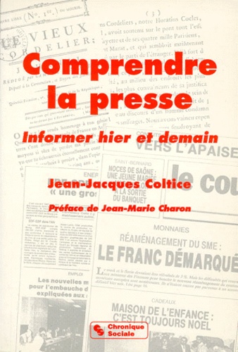 Jean-Jacques Coltice - Comprendre La Presse. Informer Hier Et Demain.