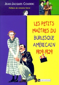 Jean-Jacques Couderc - Les petits maîtres du burlesque américain, 1909-1929.