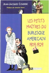 Jean-Jacques Couderc - Les petits maîtres du burlesque américain, 1909-1929.