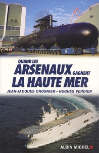 Jean-Jacques Crosnier et Hugues Verdier - Quand les arsenaux gagnent la haute mer.
