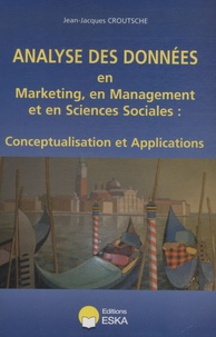 Jean-Jacques Croutsche - Analyse des données en marketing, en management et en sciences sociales : conceptualisation et applications.