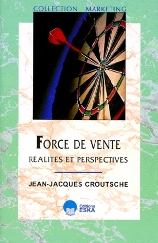 Jean-Jacques Croutsche - Force de vente - Réalités et perspectives.