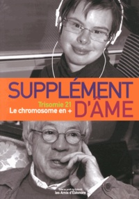 Jean-Jacques d' Amore et Delphine Vasseur - Supplément d'âme - Trisomie 21, le chromosome en +.