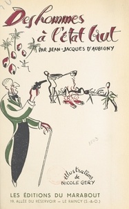 Jean-Jacques d'Aubigny et Nicole Géry - Des hommes à l'état brut - Contes humoristiques.