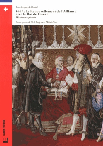 Jean-Jacques de Dardel - 1663 : le renouvellement de l'alliance avec le roi de France - Histoire et tapisserie.