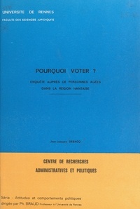 Jean-Jacques Debacq et  Centre de recherches administr - Pourquoi voter ? - Enquête auprès de personnes âgées de la région nantaise.