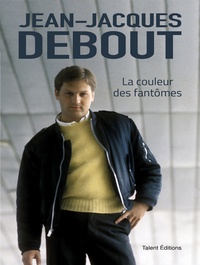  Jean-Jacques Debout - Jean-Jacques Debout : La couleur des fantômes.