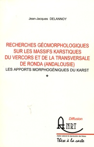 Jean-Jacques Delannoy - Recherches géomorphologiques sur les massifs karstiques du Vercors et de la transversale de Ronda (Andalousie) - Les apports morphogéniques du karst.