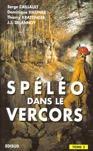 Jean-Jacques Delannoy et Dominique Haffner - Speleo Dans Le Vercors. Tome 2.