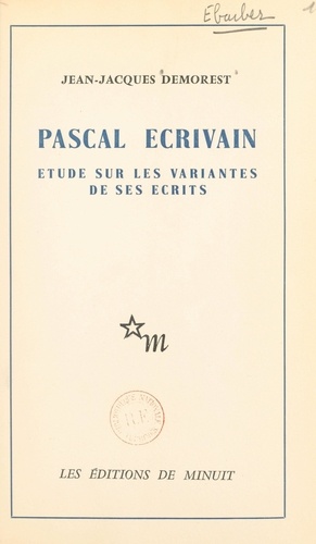 Pascal, écrivain. Étude sur les variantes de ses écrits