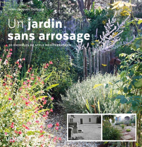Jean-Jacques Derboux - Un jardin sans arrosage - 20 exemples de style méditerranéen.