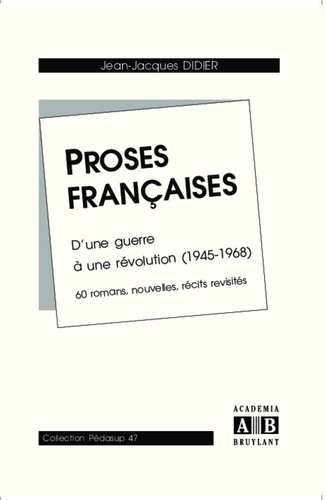 Proses françaises. D'une guerre à une révolution (1945-1968), 60 romans, nouvelles, récits revisités