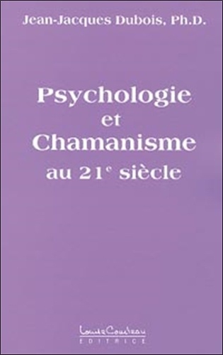 Jean-Jacques Dubois - Psychologie Et Chamanisme Au Xxieme Siecle.