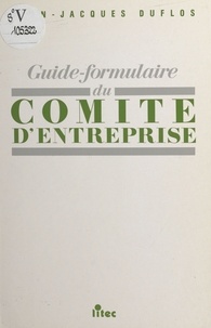 Jean-Jacques Duflos - Guide-formulaire du comité d'entreprise.