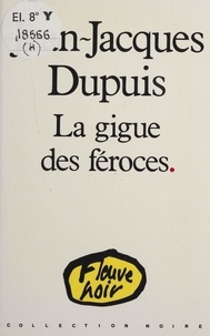 Jean-Jacques Dupuis - La Gigue des féroces.