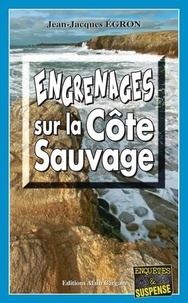 Jean-Jacques Egron - Engrenages sur la Côte Sauvage.