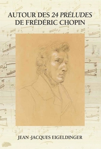 Jean-Jacques Eigeldinger - Autour des 24 préludes de Frédéric Chopin.