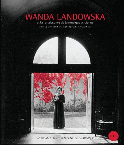 Jean-Jacques Eigeldinger - Wanda Landowska et la renaissance de la musique ancienne. 1 CD audio