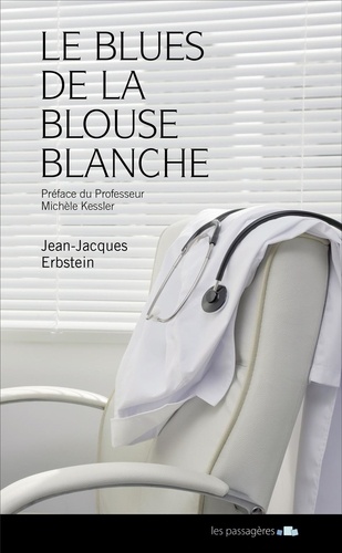 Jean-Jacques Erbstein - Le blues de la blouse blanche - Conversation d'un médecin avec sa maladie.