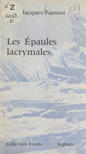 Jean-Jacques Faussot et Serge Sautreau - Les épaules lacrymales - Et autres poèmes.