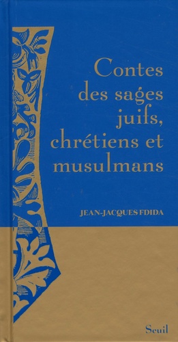 Jean-Jacques Fdida - Contes des sages juifs, chrétiens et musulmans - Histoires tombées du ciel.
